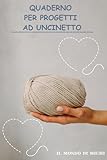 QUADERNO PER PROGETTI AD UNCINETTO: uncinetto - maglia