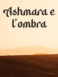 Ashmara e l'Ombra