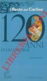 Il Resto del Carlino. 120 anni di grandi firme.