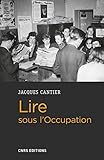 Lire sous l'Occupation: Livres, lecteurs, lectures, 1939-1944