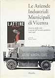 Le aziende industriali municipali di Vicenza. Governo della città e nascita del servizio pubblico (1906-1996)