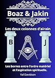 BOAZ ET JAKIN, LES DEUX COLONNES D’AIRAIN: Les bornes entre l’ordre matériel et l’aspiration spirituelle.