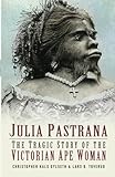 Julia Pastrana: The Tragic Story Of The Victorian Ape Woman