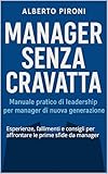 Manager senza cravatta: Esperienze, fallimenti e consigli per affrontare le prime sfide da manager