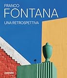 Franco Fontana. Una retrospettiva. Ediz. a colori