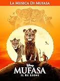 Mufasa: Il Re Leone | LA MUSICA DI MUFASA