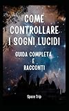 COME CONTROLLARE I SOGNI LUCIDI: GUIDA COMPLETA E RACCONTI