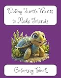 Bobby Turtle Wants to Make Friends: Coloring book for toddlers and children with low self-esteem, social anxiety, and trouble making friends. (8.5"x11", 24 pages)