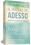 Il Potere di Adesso. Una guida all'illuminazione spirituale. Nuova Edizione
