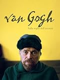 Van Gogh - Sulla soglia dell'eternità