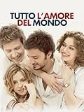 Tutto l'amore del mondo