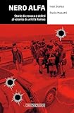 Nero Alfa. Storie di cronaca e delitti al volante di un'Alfa Romea