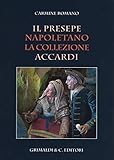 Il presepe napoletano. La collezione Accardi. Ediz. a colori