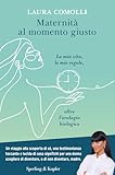 Maternità al momento giusto. La mia vita, le mie regole, oltre l'orologio biologico