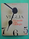 Veglia. Un secolo con l'orologio. Ediz. illustrata