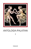 Antologia palatina. Testo greco a fronte. Libri I-VI (Vol. 1)