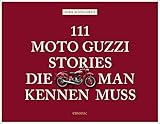 111 Moto Guzzi-Stories, die man kennen muss