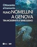 Ottocento al tramonto. Plinio Nomellini a Genova. Tra modernità e simbolismo
