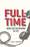 Full-Time: Work and the Meaning of Life