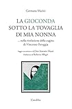 La Gioconda sotto la tovaglia di mia nonna... Nella rivelazione della cugina di Vincenzo Peruggia