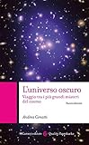 L'universo oscuro. Viaggio tra i più grandi misteri del cosmo. Nuova ediz.