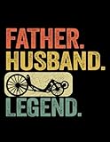Recumbent Bicycle Father Husband Recumbent Legend Funny Recumbent Bike 1: Journal Notebook| 8.5" x11" 100+ Pages