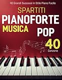 Spartiti Pianoforte Musica Pop: 40 Grandi Successi in Piano Facile