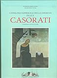 Catalogo generale delle opere di Felice Casorati. I dipinti e le sculture. Ediz. illustrata