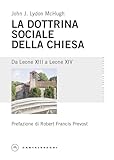 La dottrina sociale della Chiesa. Da Leone XIII a Leone XIV