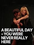 A Beautiful Day - You Were Never Really Here