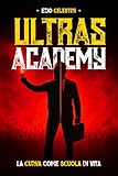 Ultras Academy: La curva come scuola di vita