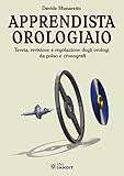 Sandit Libri Apprendista orologiaio. Teoria, revisione e regolazione degli orologi da polso e cronografi