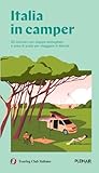 Italia in Camper. 62 itinerari con mappe dettagliate e aree di sosta per viaggiare in libertà