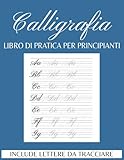 Quaderno di Calligrafia Per Principianti: Quaderno per Esercizi con Lettere da Maiuscole e Minuscole da Tracciare e Pagine per Esercitazioni, Fogli di ... Hand Lettering, Scrittura Creativa |