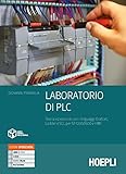 Laboratorio di PLC. Teoria ed esercizi con i linguaggi Grafcet, Ladder e SCL per S7-1200/1500. Per gli Ist. tecnici e professionali. Con e-book. Con espansione online