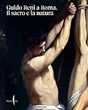 Guido Reni a Roma. Il sacro e la natura. Ediz. a colori