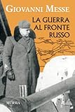 La guerra al fronte russo: Il corpo di spedizione italiano in Russia (CSIR)