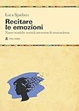 Recitare le emozioni. Nuove tecniche teatrali attraverso le neuroscienze