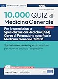 10.000 Quiz di Medicina Generale: raccolta di quesiti per Specializzazioni mediche e corso di formazione in Medicina Generale. Con simulatore