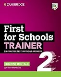 B2 First for schools trainer. Student book without Answers. Per le Scuole superiori. Con e-book. Con espansione online. Con Audio