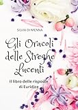 Gli oracoli delle streghe lucenti. Il libro delle risposte di Euridice