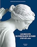 Les Biscuits de porcelaine de Paris: XVIIIe-XIXe siècles