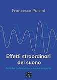 Effetti straordinari del suono. Antiche conoscenze e nuove scoperte