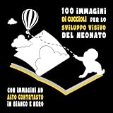 100 immagini di cuccioli per lo sviluppo visivo del neonato: Crescita e Apprendimento attraverso gli occhi di Dolci Cuccioli ad Alto Contrasto