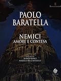 Paolo Baratella. Nemici, amore e contesa. Catalogo della mostra