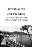 Azione di guerra. Il fallito attentato israeliano ai Cantieri Baglietto di Varazze