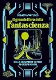 Il grande libro della fantascienza. Dalle origini del genere ai giorni nostri