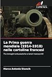 La Prima guerra mondiale (1914-1918) nelle cartoline francesi: Tra immagini entusiastiche e teneri manoscritti