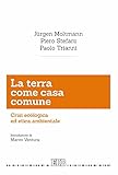 La terra come casa comune. Crisi ecologica ed etica ambientale