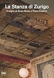 La stanza di Zurigo. Il sogno di Zoran Music e Paolo Cadorin. Ediz. a colori